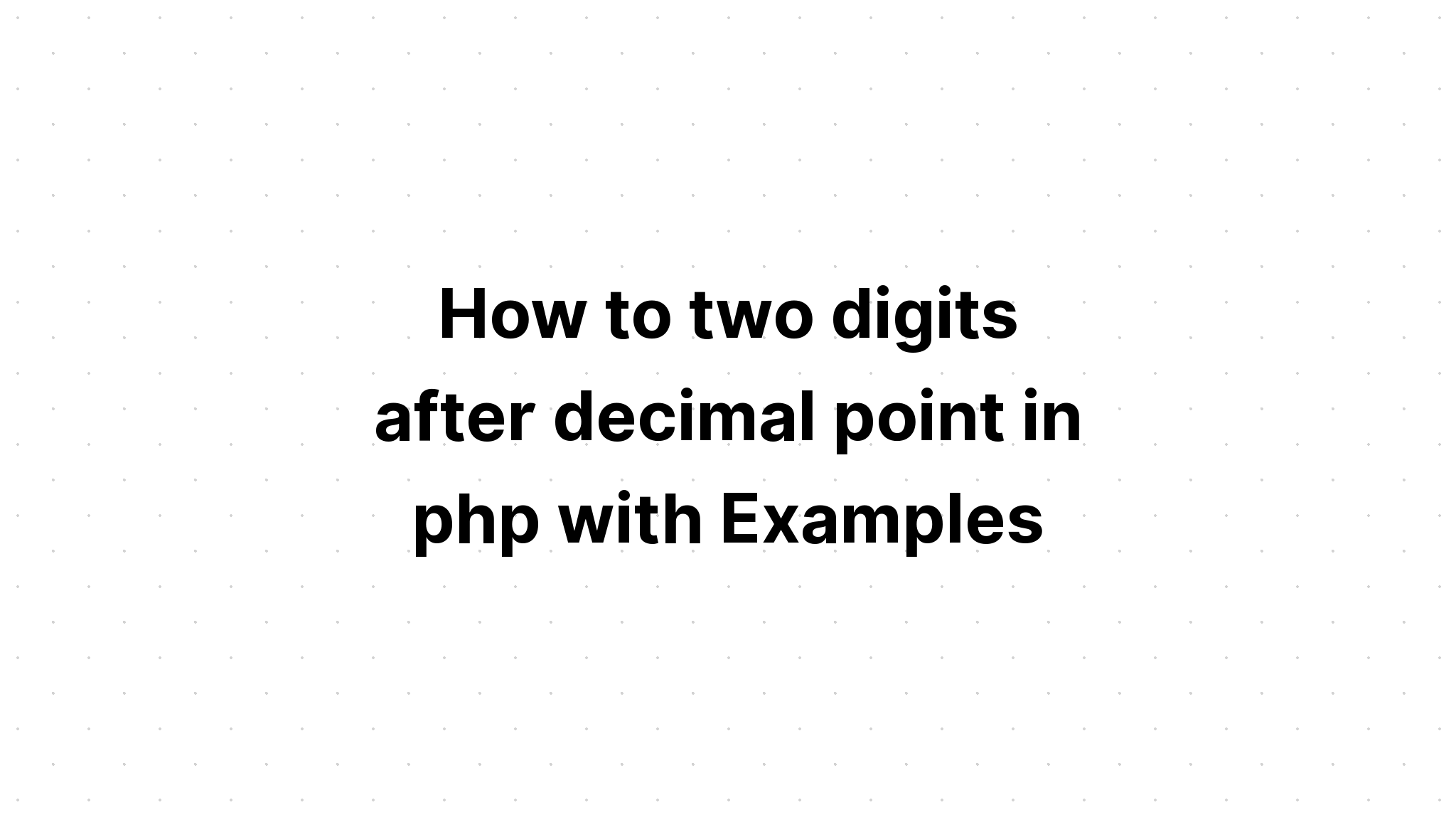 Làm thế nào để hai chữ số sau dấu thập phân trong php với các ví dụ